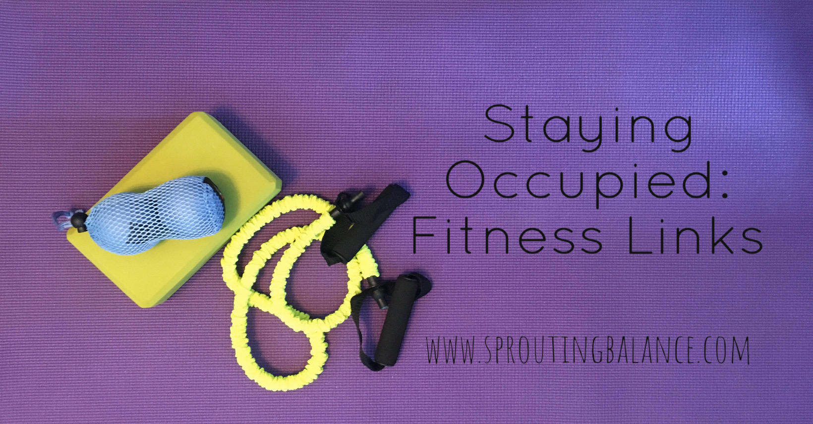 Staying Occupied: Fitness Links | www.sproutingbalance.com | #stayhome #socialdistancing #bepositive