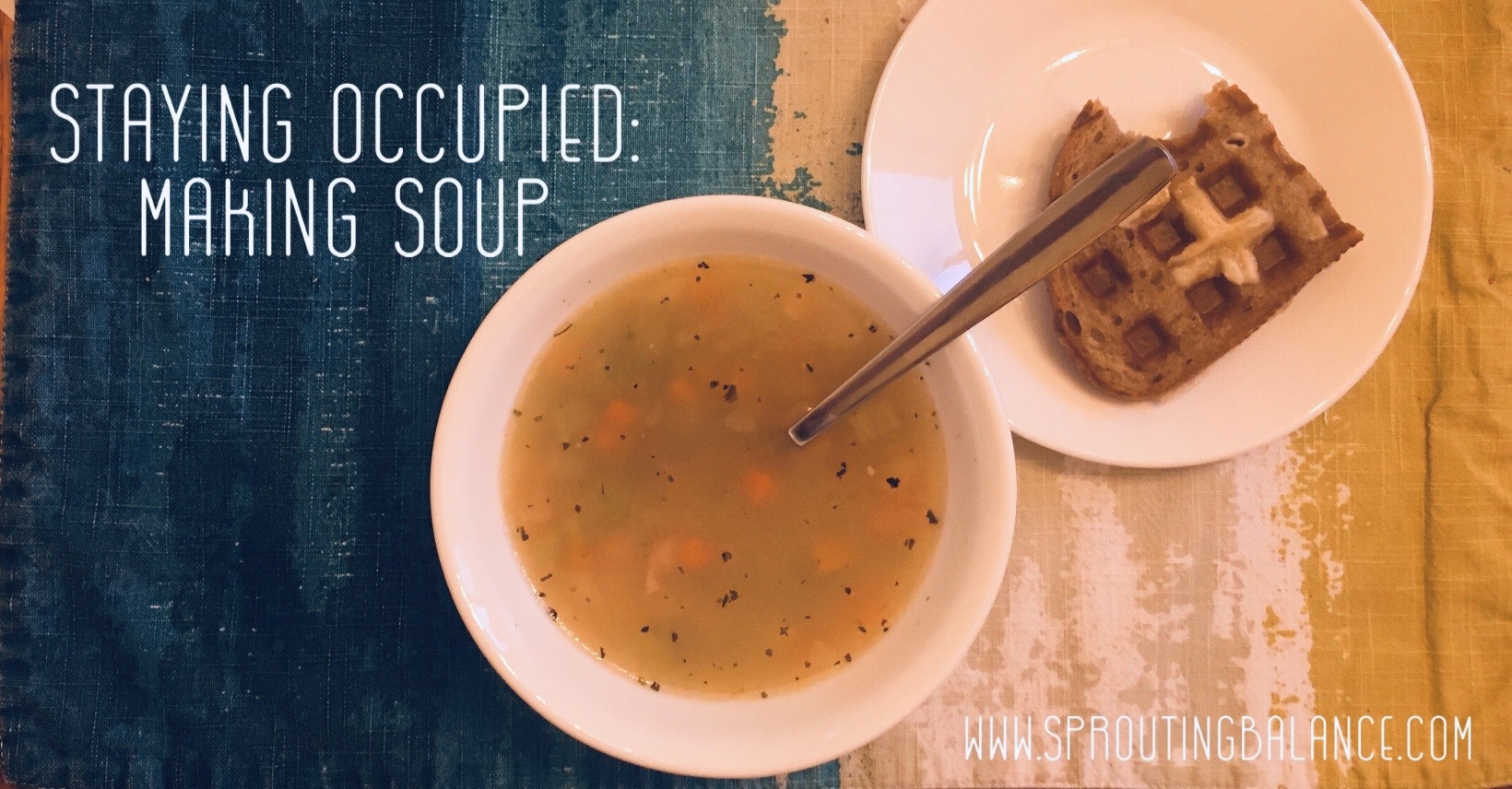 Staying Occupied: Making Soup | www.sproutingbalance.com | #stayhome #socialdistancing #bepositive